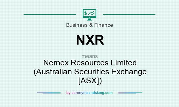 What does NXR mean? It stands for Nemex Resources Limited (Australian Securities Exchange [ASX])