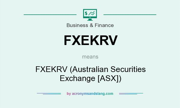 What does FXEKRV mean? It stands for FXEKRV (Australian Securities Exchange [ASX])