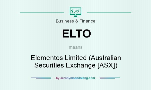 What does ELTO mean? It stands for Elementos Limited (Australian Securities Exchange [ASX])