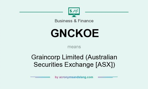 What does GNCKOE mean? It stands for Graincorp Limited (Australian Securities Exchange [ASX])