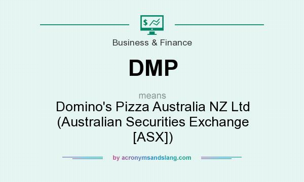 What does DMP mean? It stands for Domino`s Pizza Australia NZ Ltd (Australian Securities Exchange [ASX])