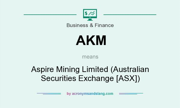 What does AKM mean? It stands for Aspire Mining Limited (Australian Securities Exchange [ASX])