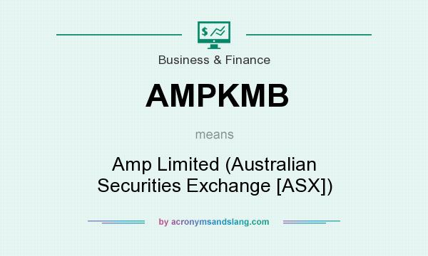 What does AMPKMB mean? It stands for Amp Limited (Australian Securities Exchange [ASX])