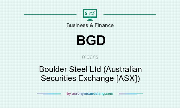 What does BGD mean? It stands for Boulder Steel Ltd (Australian Securities Exchange [ASX])