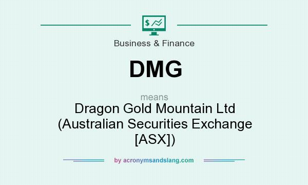 What does DMG mean? It stands for Dragon Gold Mountain Ltd (Australian Securities Exchange [ASX])