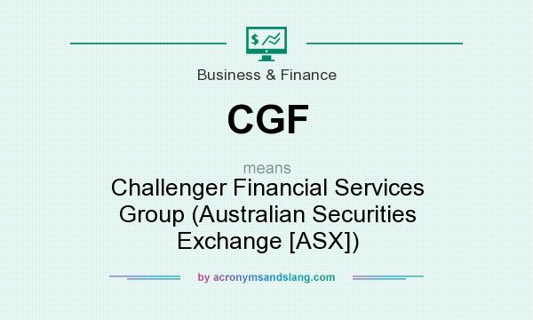 What does CGF mean? It stands for Challenger Financial Services Group (Australian Securities Exchange [ASX])