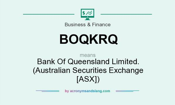 What does BOQKRQ mean? It stands for Bank Of Queensland Limited. (Australian Securities Exchange [ASX])