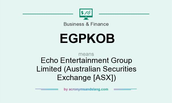 What does EGPKOB mean? It stands for Echo Entertainment Group Limited (Australian Securities Exchange [ASX])