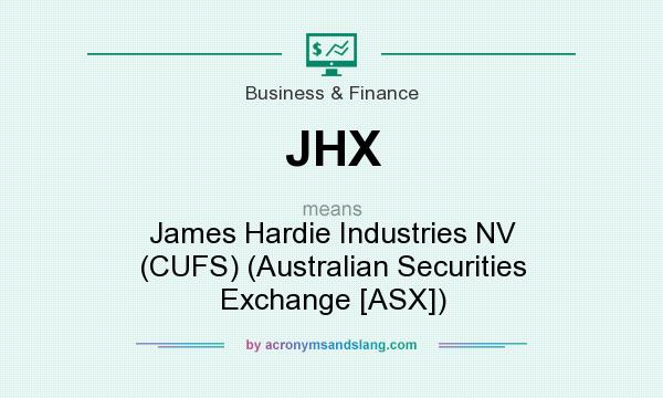 What does JHX mean? It stands for James Hardie Industries NV (CUFS) (Australian Securities Exchange [ASX])