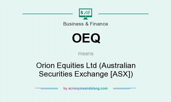 What does OEQ mean? It stands for Orion Equities Ltd (Australian Securities Exchange [ASX])