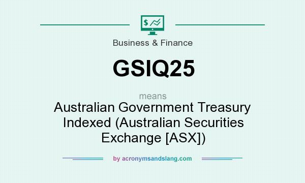 What does GSIQ25 mean? It stands for Australian Government Treasury Indexed (Australian Securities Exchange [ASX])