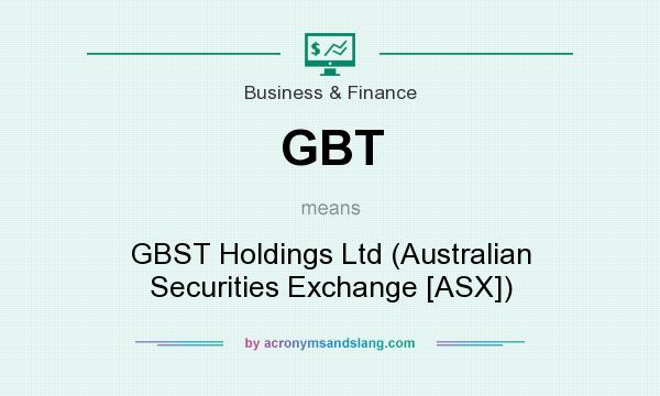 What does GBT mean? It stands for GBST Holdings Ltd (Australian Securities Exchange [ASX])