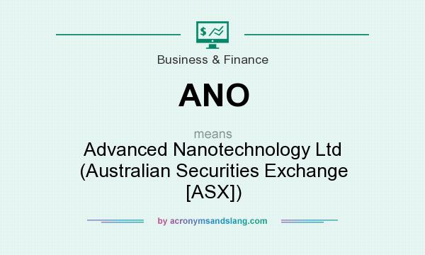 What does ANO mean? It stands for Advanced Nanotechnology Ltd (Australian Securities Exchange [ASX])