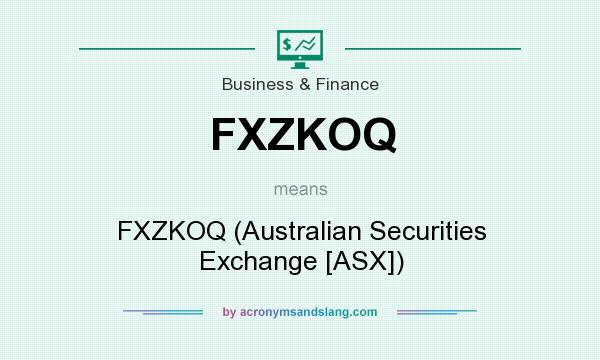 What does FXZKOQ mean? It stands for FXZKOQ (Australian Securities Exchange [ASX])