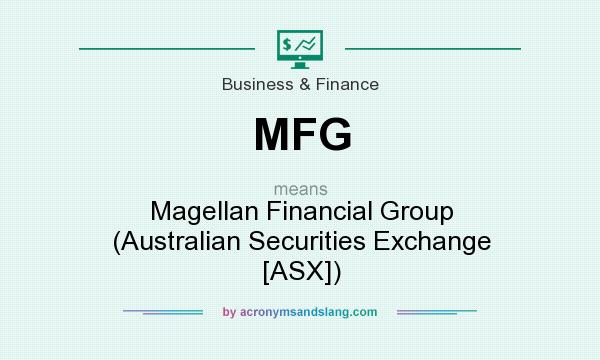 What does MFG mean? It stands for Magellan Financial Group (Australian Securities Exchange [ASX])