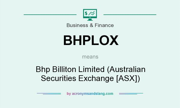 What does BHPLOX mean? It stands for Bhp Billiton Limited (Australian Securities Exchange [ASX])