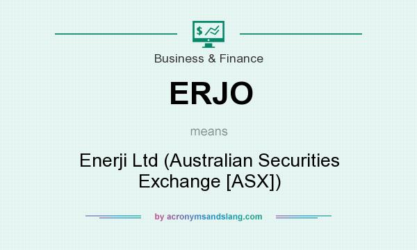 What does ERJO mean? It stands for Enerji Ltd (Australian Securities Exchange [ASX])
