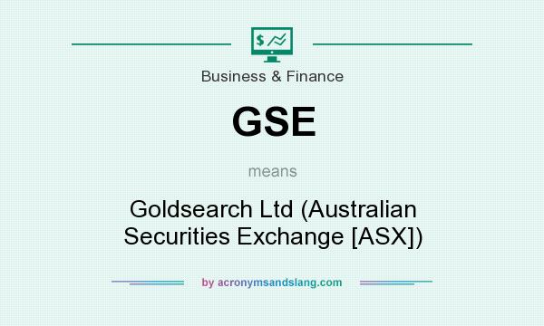 What does GSE mean? It stands for Goldsearch Ltd (Australian Securities Exchange [ASX])