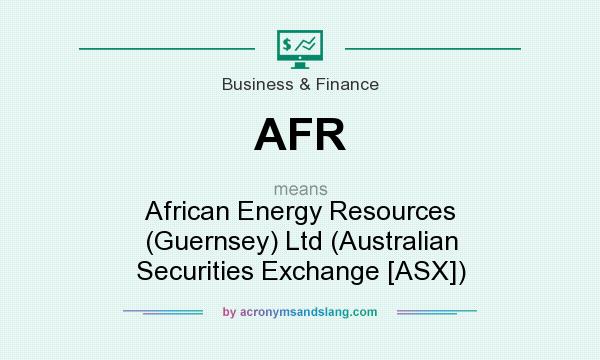 What does AFR mean? It stands for African Energy Resources (Guernsey) Ltd (Australian Securities Exchange [ASX])