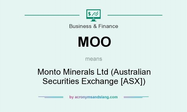 What does MOO mean? It stands for Monto Minerals Ltd (Australian Securities Exchange [ASX])