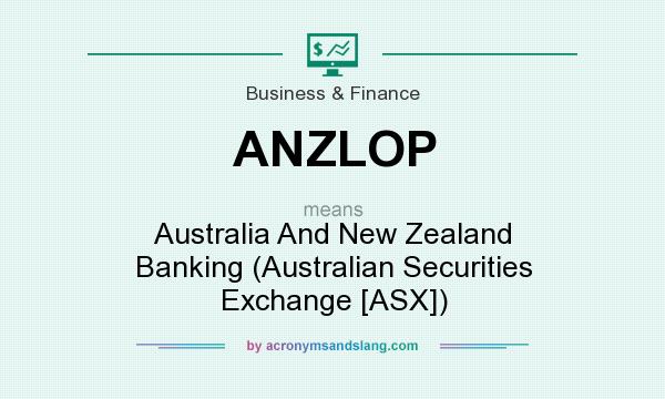 What does ANZLOP mean? It stands for Australia And New Zealand Banking (Australian Securities Exchange [ASX])