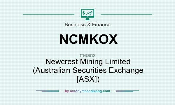 What does NCMKOX mean? It stands for Newcrest Mining Limited (Australian Securities Exchange [ASX])