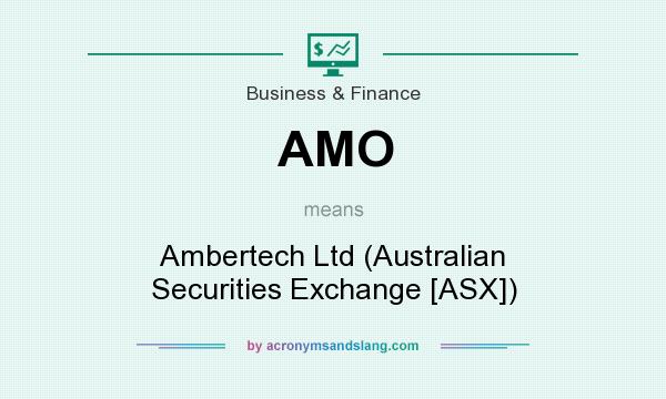What does AMO mean? It stands for Ambertech Ltd (Australian Securities Exchange [ASX])