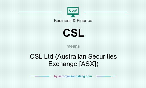 What does CSL mean? It stands for CSL Ltd (Australian Securities Exchange [ASX])