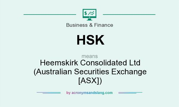What does HSK mean? It stands for Heemskirk Consolidated Ltd (Australian Securities Exchange [ASX])
