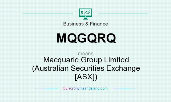 What does MQGQRQ mean? It stands for Macquarie Group Limited (Australian Securities Exchange [ASX])