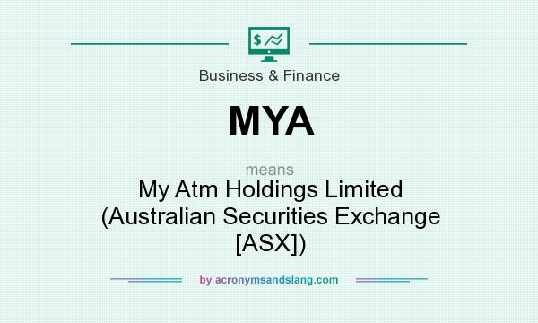 What does MYA mean? It stands for My Atm Holdings Limited (Australian Securities Exchange [ASX])