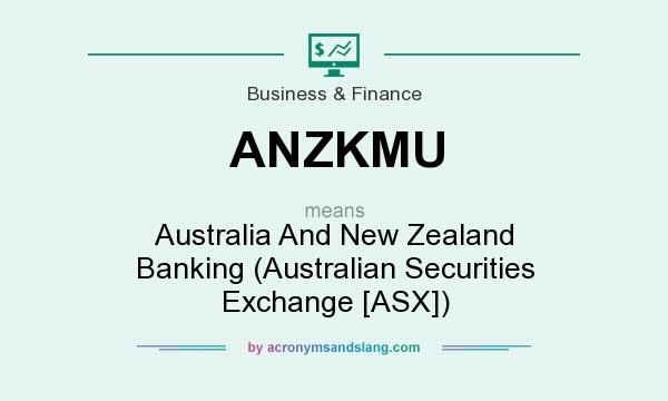 What does ANZKMU mean? It stands for Australia And New Zealand Banking (Australian Securities Exchange [ASX])