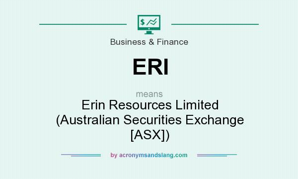 What does ERI mean? It stands for Erin Resources Limited (Australian Securities Exchange [ASX])