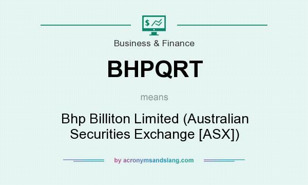 What does BHPQRT mean? It stands for Bhp Billiton Limited (Australian Securities Exchange [ASX])