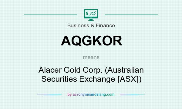 What does AQGKOR mean? It stands for Alacer Gold Corp. (Australian Securities Exchange [ASX])