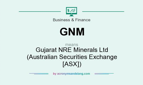 What does GNM mean? It stands for Gujarat NRE Minerals Ltd (Australian Securities Exchange [ASX])