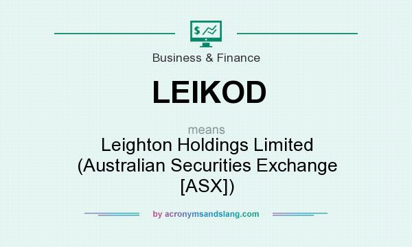 What does LEIKOD mean? It stands for Leighton Holdings Limited (Australian Securities Exchange [ASX])