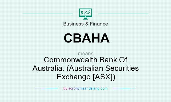 What does CBAHA mean? It stands for Commonwealth Bank Of Australia. (Australian Securities Exchange [ASX])