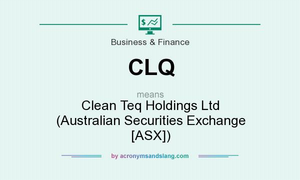 What does CLQ mean? It stands for Clean Teq Holdings Ltd (Australian Securities Exchange [ASX])