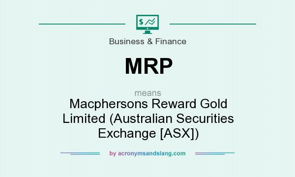What does MRP mean? It stands for Macphersons Reward Gold Limited (Australian Securities Exchange [ASX])