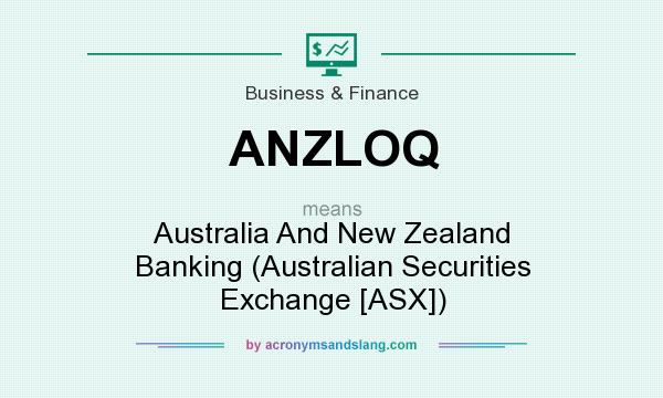 What does ANZLOQ mean? It stands for Australia And New Zealand Banking (Australian Securities Exchange [ASX])