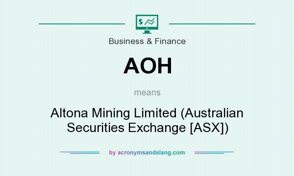 What does AOH mean? It stands for Altona Mining Limited (Australian Securities Exchange [ASX])