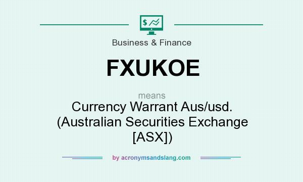 What does FXUKOE mean? It stands for Currency Warrant Aus/usd. (Australian Securities Exchange [ASX])