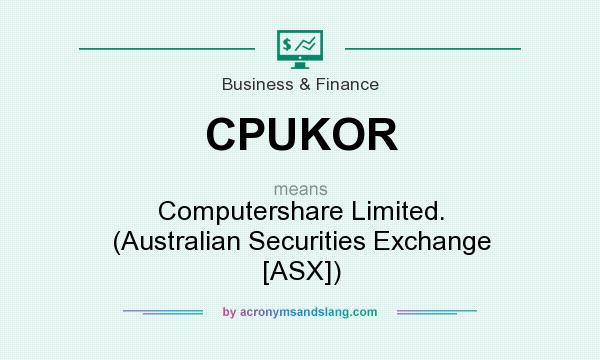 What does CPUKOR mean? It stands for Computershare Limited. (Australian Securities Exchange [ASX])