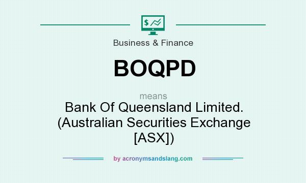 What does BOQPD mean? It stands for Bank Of Queensland Limited. (Australian Securities Exchange [ASX])