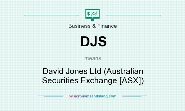 What does DJS mean? It stands for David Jones Ltd (Australian Securities Exchange [ASX])