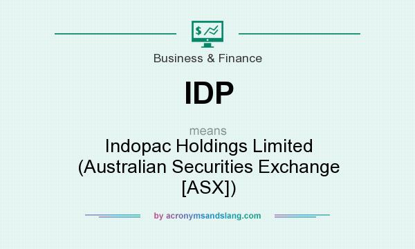What does IDP mean? It stands for Indopac Holdings Limited (Australian Securities Exchange [ASX])