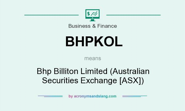 What does BHPKOL mean? It stands for Bhp Billiton Limited (Australian Securities Exchange [ASX])