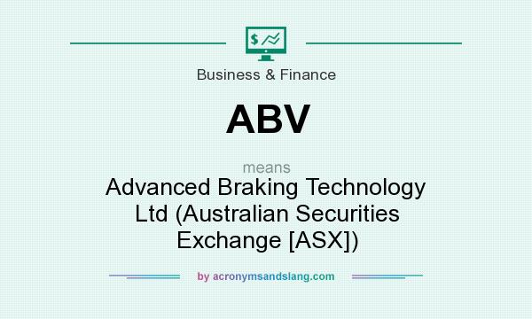 What does ABV mean? It stands for Advanced Braking Technology Ltd (Australian Securities Exchange [ASX])
