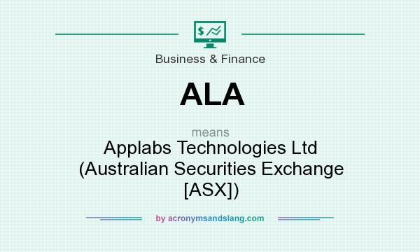 What does ALA mean? It stands for Applabs Technologies Ltd (Australian Securities Exchange [ASX])